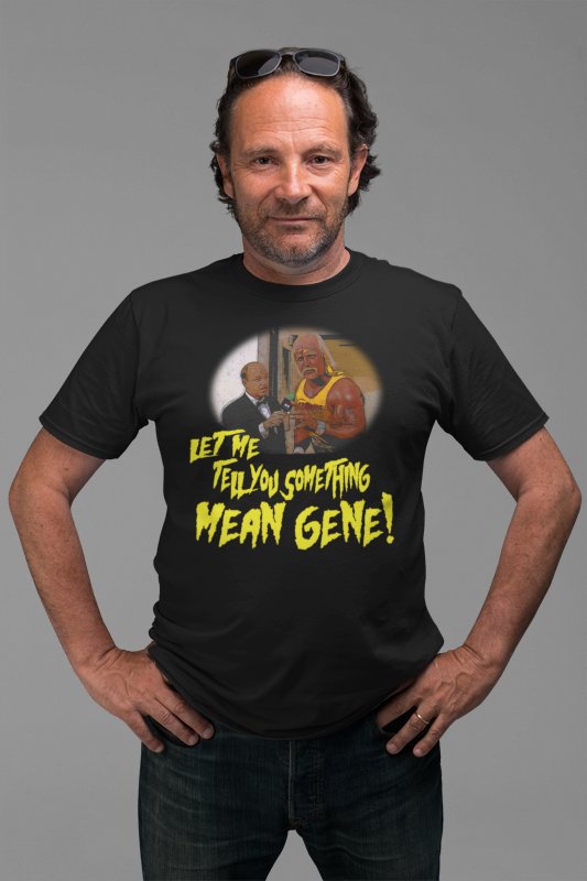 Load image into Gallery viewer, Let Me Tell You Something Mean Gene Hulk Hogan T-shirt by EWS | Extreme Wrestling Shirts
