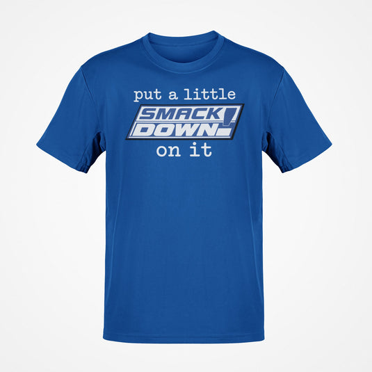 Put A Little Smackdown On It Blue T-shirt by EWS | Extreme Wrestling Shirts