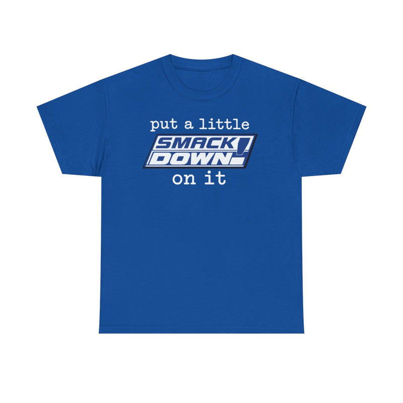 Load image into Gallery viewer, Put A Little Smackdown On It Blue T-shirt by EWS | Extreme Wrestling Shirts
