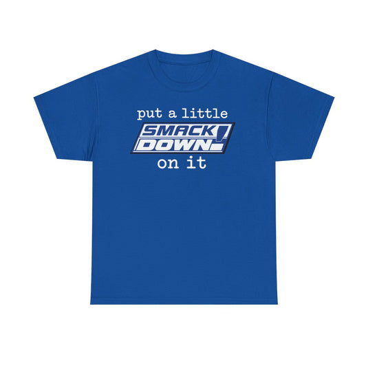 Put A Little Smackdown On It Blue T-shirt by EWS | Extreme Wrestling Shirts